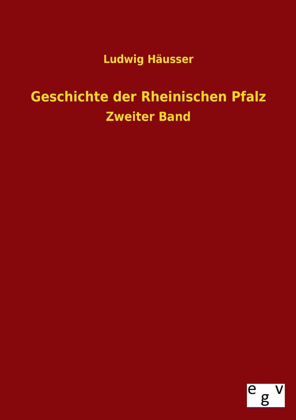 Geschichte der Rheinischen Pfalz: Zweiter Band Politics & History