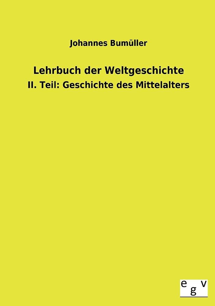 Lehrbuch der Weltgeschichte: II. Teil: Geschichte des Mittelalters Politics & History
