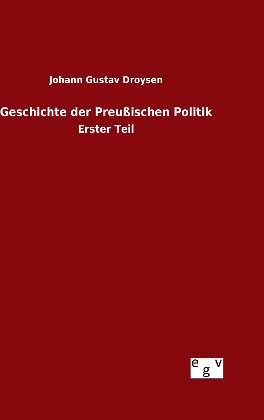 Geschichte der Preußischen Politik: Erster Teil Politics & History