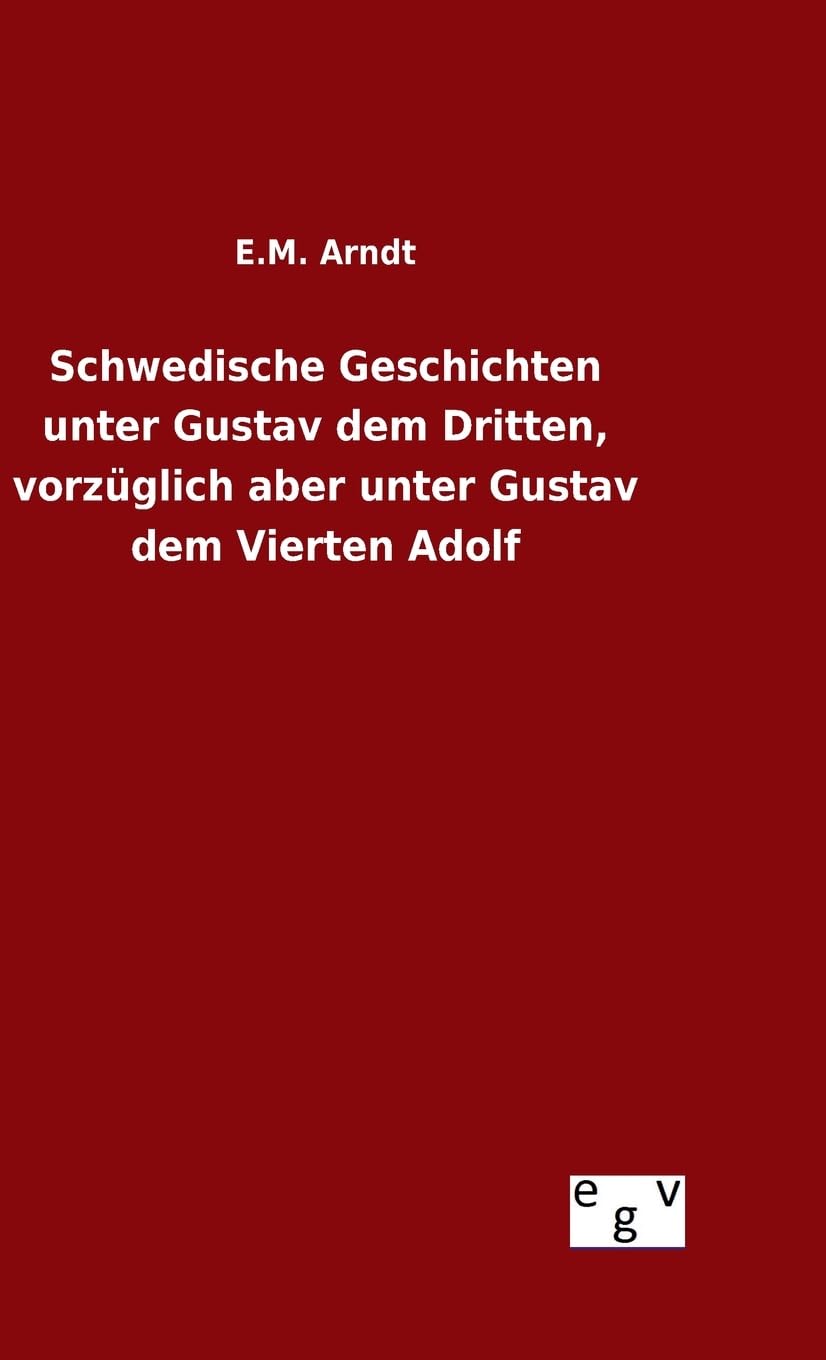 Schwedische Geschichten unter Gustav dem Dritten, vorzüglich aber unter Gustav dem Vierten Adolf Contemporary literature
