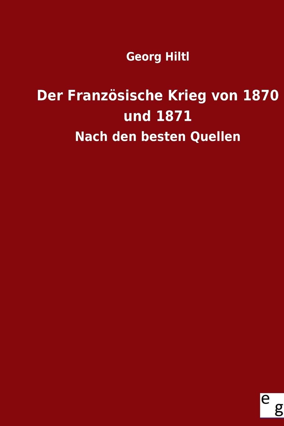 Der Französische Krieg von 1870 und 1871: Nach den besten Quellen Contemporary literature