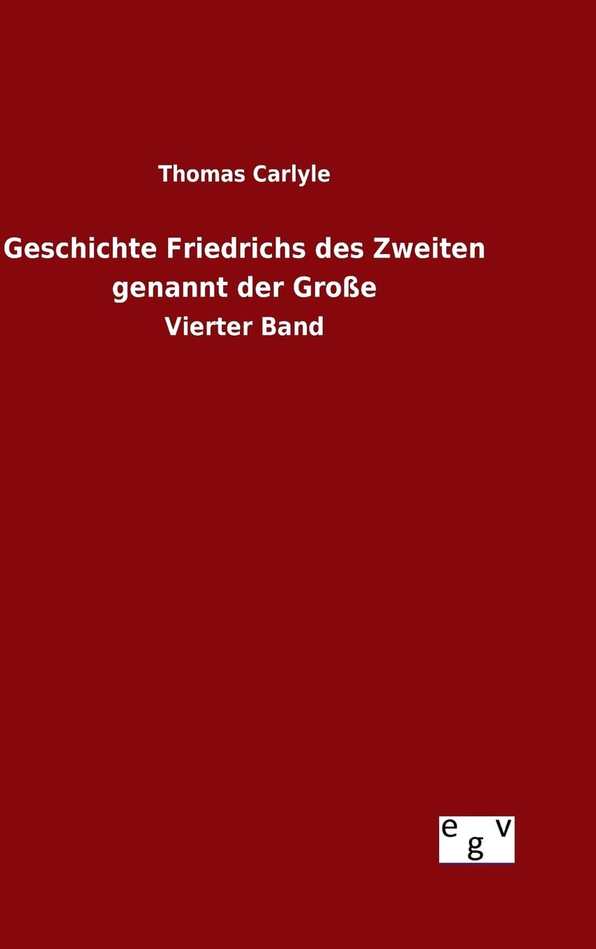 Geschichte Friedrichs des Zweiten genannt der Große: Vierter Band Politics & History