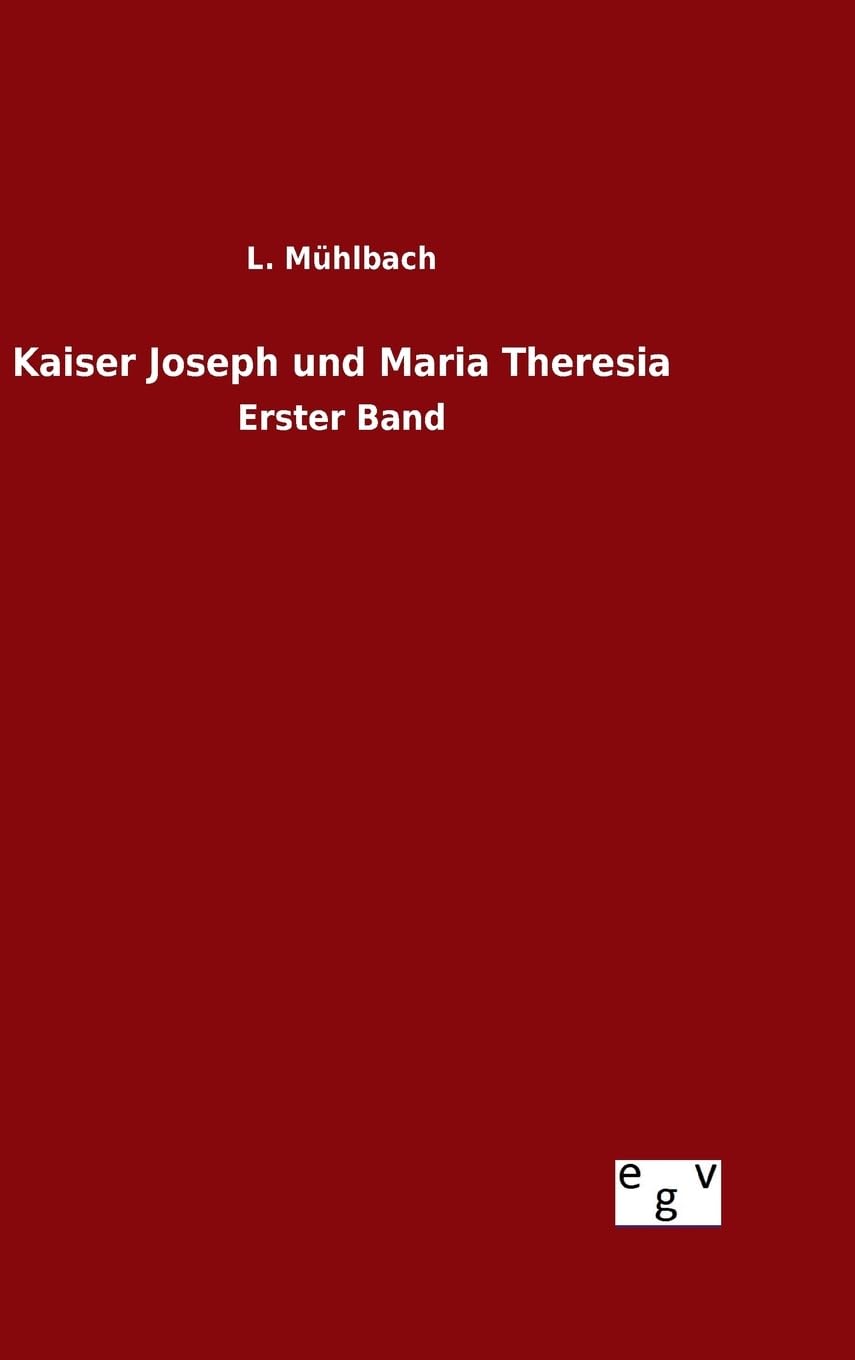 Kaiser Joseph und Maria Theresia: Erster Band Contemporary literature