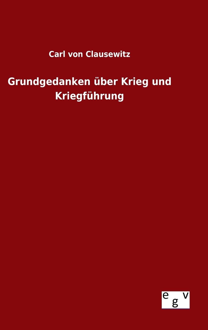 Grundgedanken über Krieg und Kriegführung Politics & History