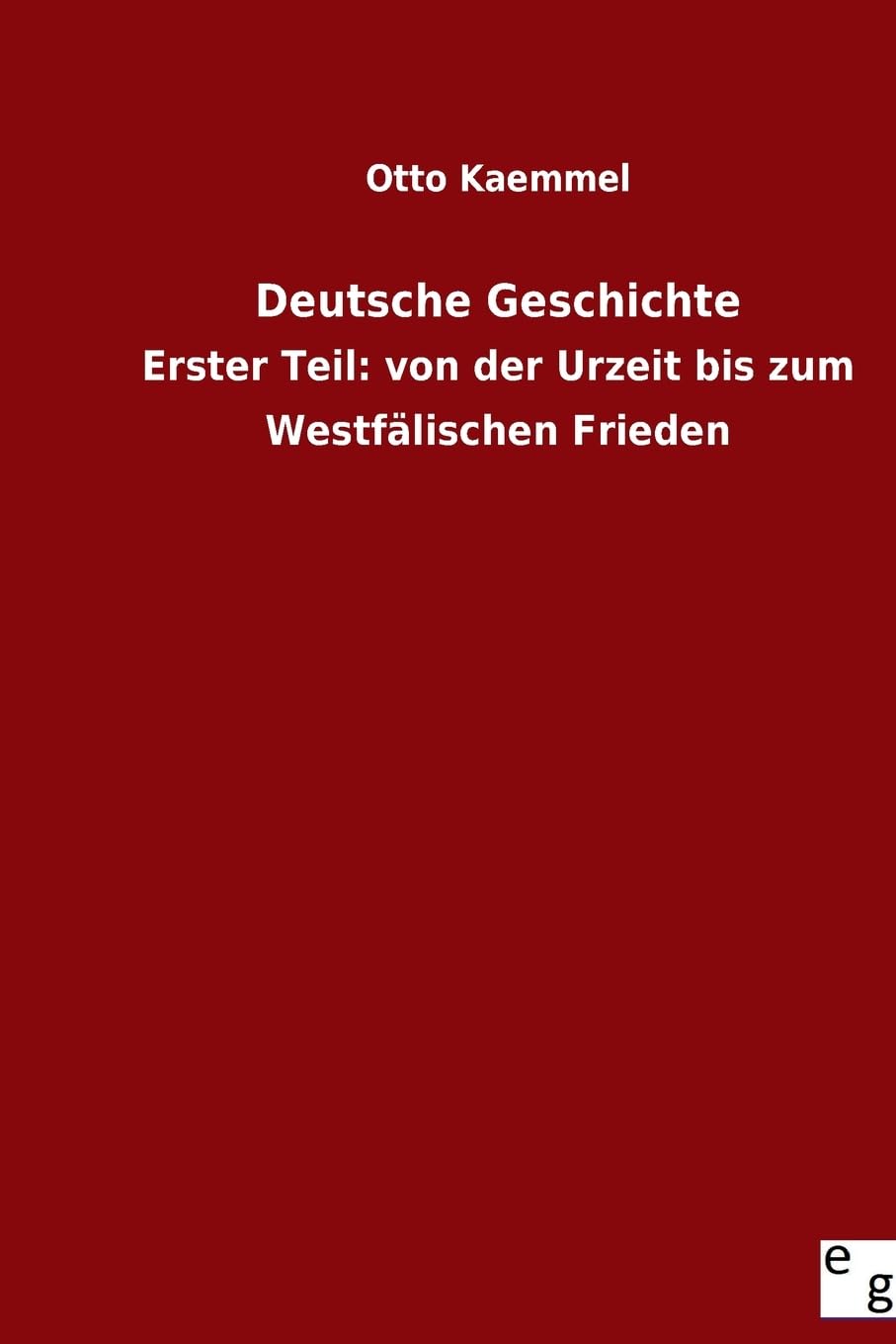 Deutsche Geschichte: Erster Teil: von der Urzeit bis zum Westfälischen Frieden Contemporary literature