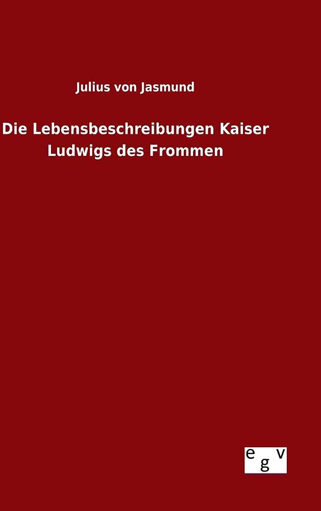 Die Lebensbeschreibungen Kaiser Ludwigs des Frommen Politics & History
