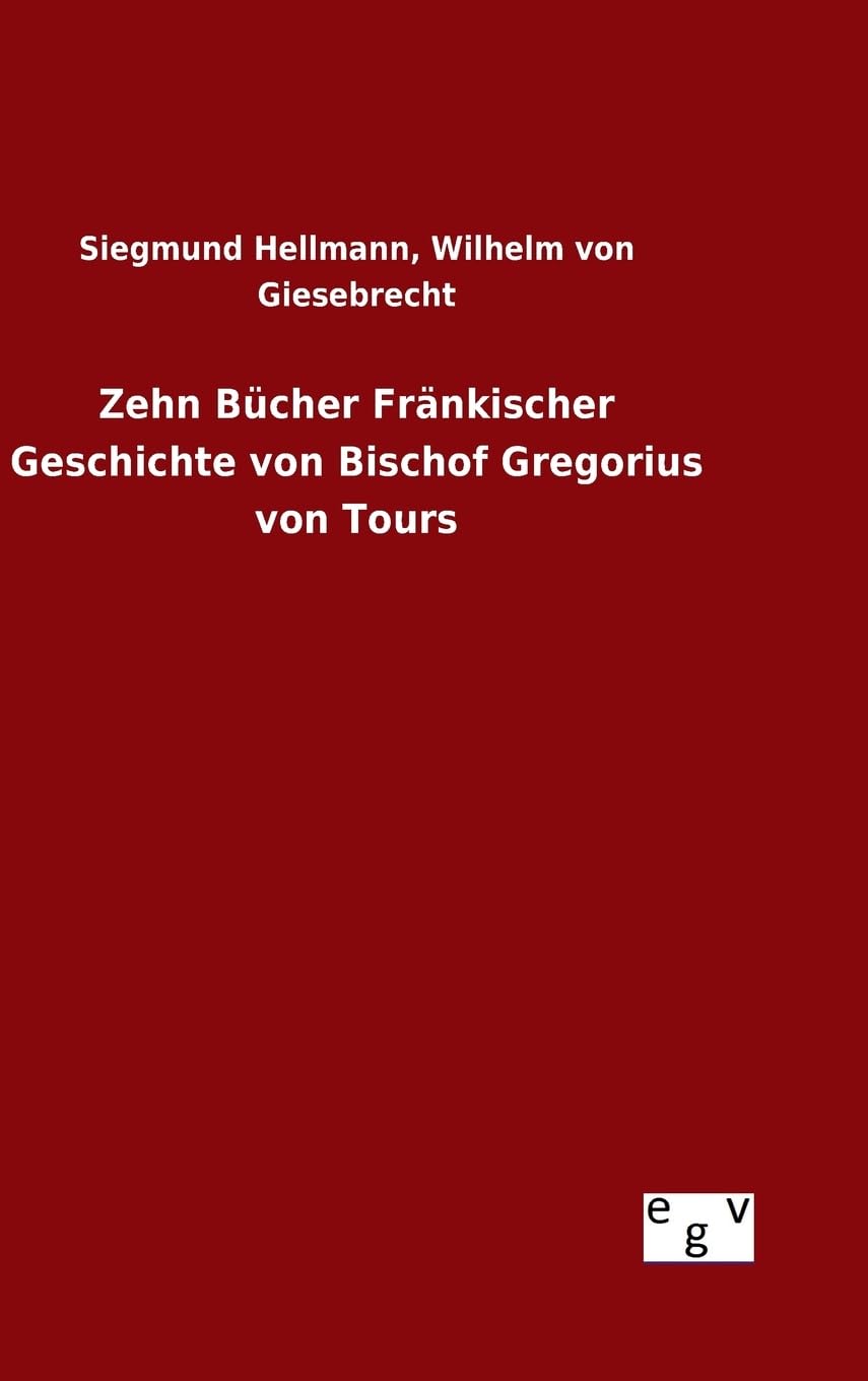 Zehn Bücher Fränkischer Geschichte von Bischof Gregorius von Tours Politics & History
