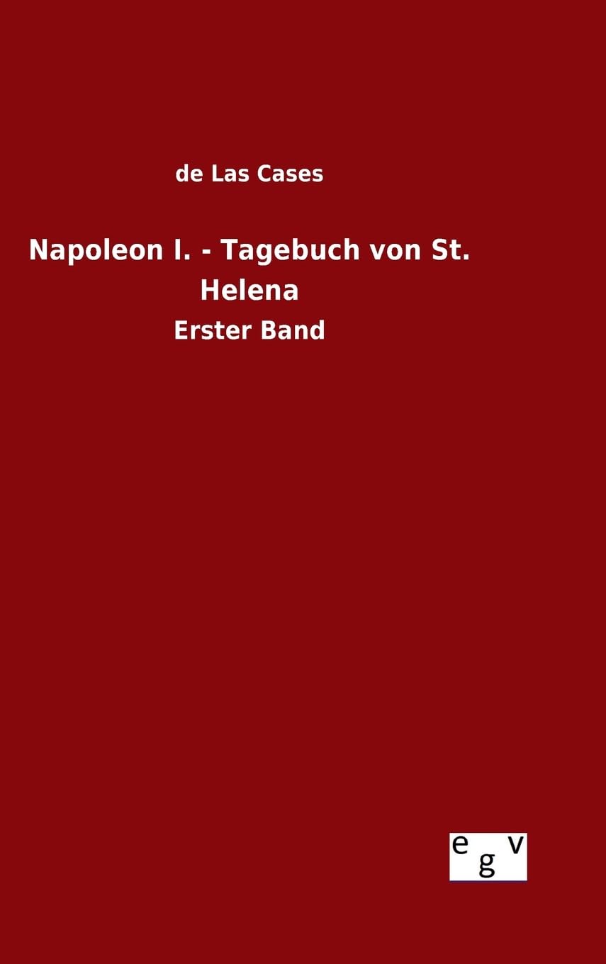 Napoleon I. - Tagebuch von St. Helena: Erster Band Politics & History