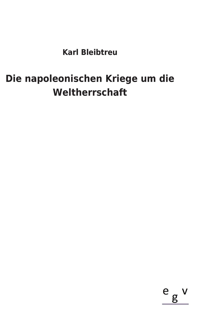 Die napoleonischen Kriege um die Weltherrschaft Politics & History
