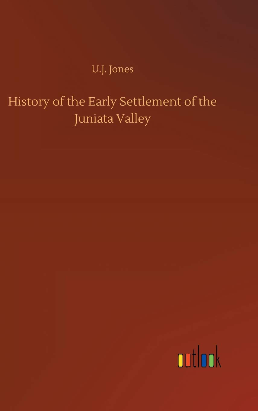 History of the Early Settlement of the Juniata Valley Classics