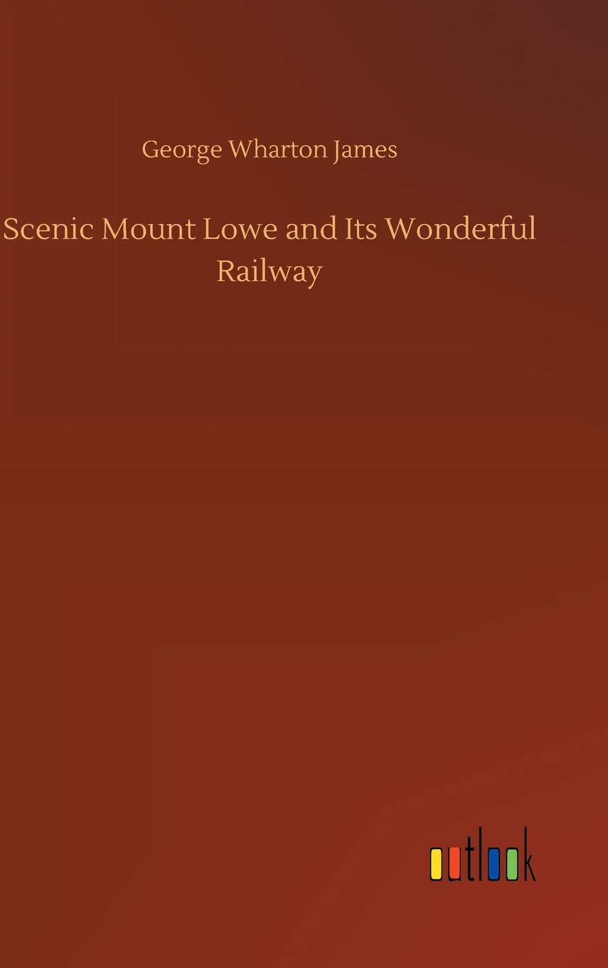 Scenic Mount Lowe and Its Wonderful Railway Classics