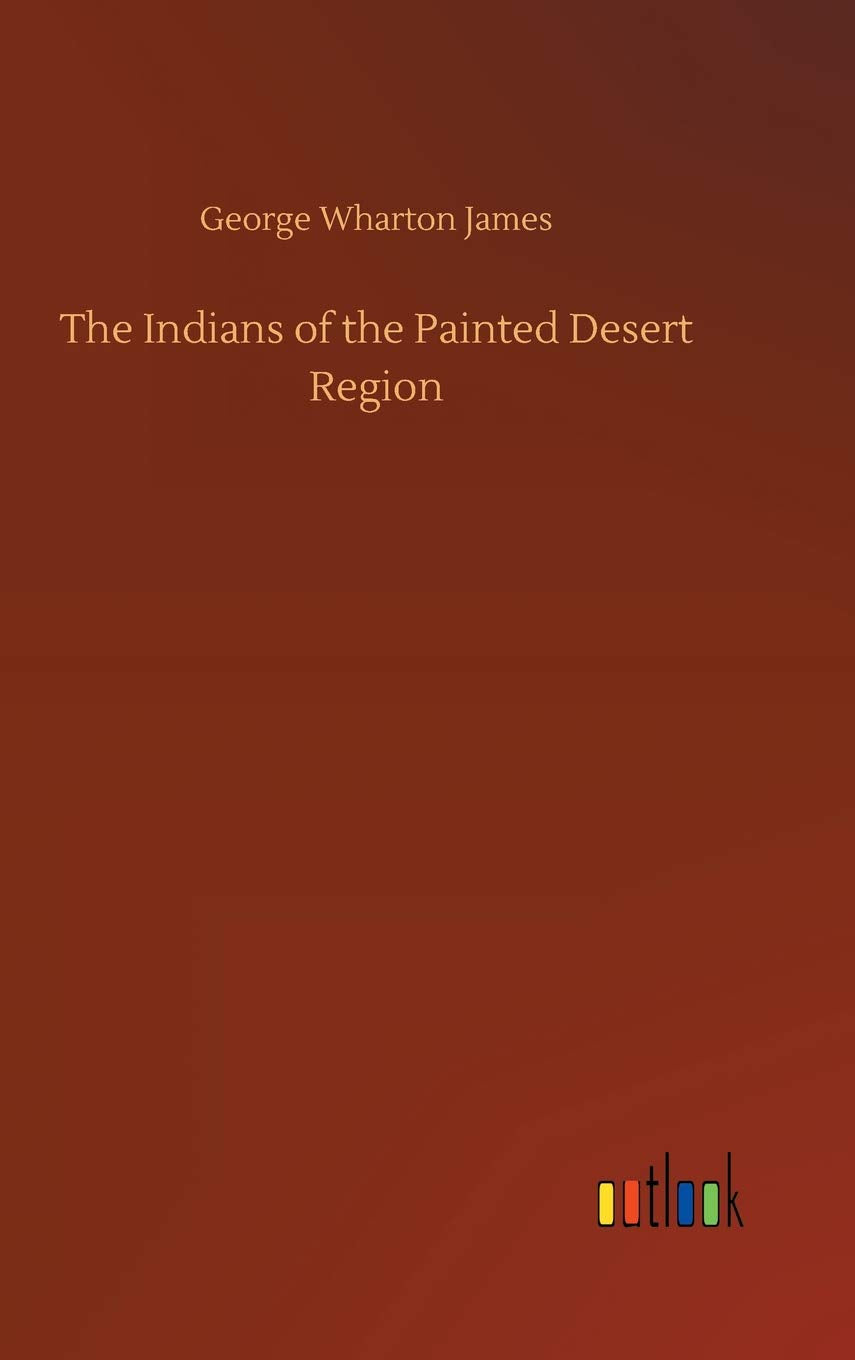 The Indians of the Painted Desert Region Classics