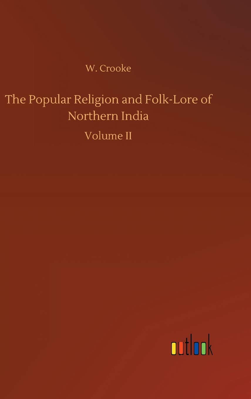 The Popular Religion and Folk-Lore of Northern India: Volume II Classics