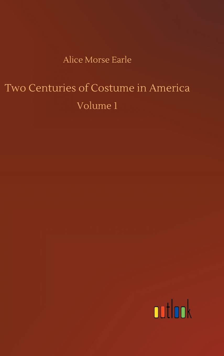 Two Centuries of Costume in America: Volume 1 Classics