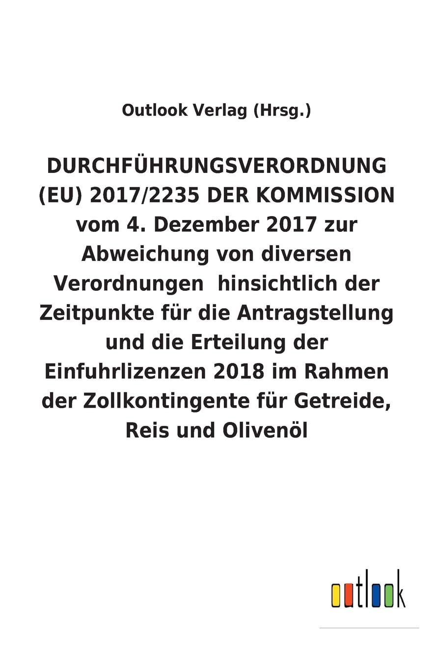 DURCHFÜHRUNGSVERORDNUNG (EU) 2017/2235 DER KOMMISSION vom 4. Dezember 2017 zur Abweichung von diversen Verordnungen hinsichtlich der Zeitpunkte für ... für Getreide, Reis und Olivenöl Law