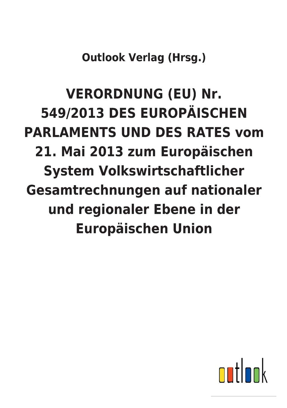 VERORDNUNG (EU) Nr. 549/2013 DES EUROPÄISCHEN PARLAMENTS UND DES RATES vom 21. Mai 2013 zum Europäischen System Volkswirtschaftlicher Gesamtrechnungen ... regionaler Ebene in der Europäischen Union Law