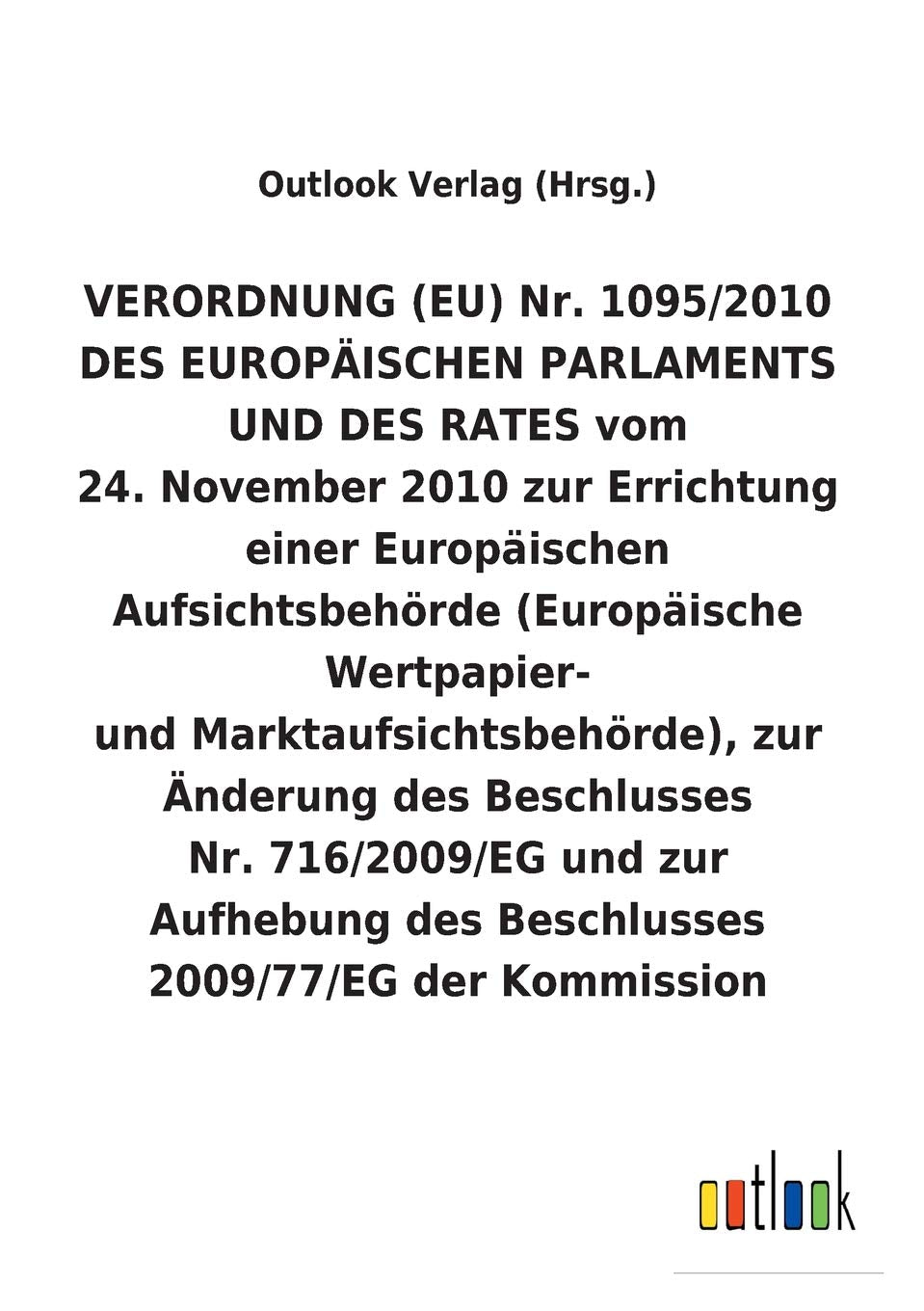 VERORDNUNG (EU) Nr. 1095/2010 vom 24. November 2010 zur Errichtung einer Europäischen Aufsichtsbehörde (Europäische Wertpapier- und Marktaufsichtsbehörde), zur Änderung und Aufhebung von Beschlüssen Law