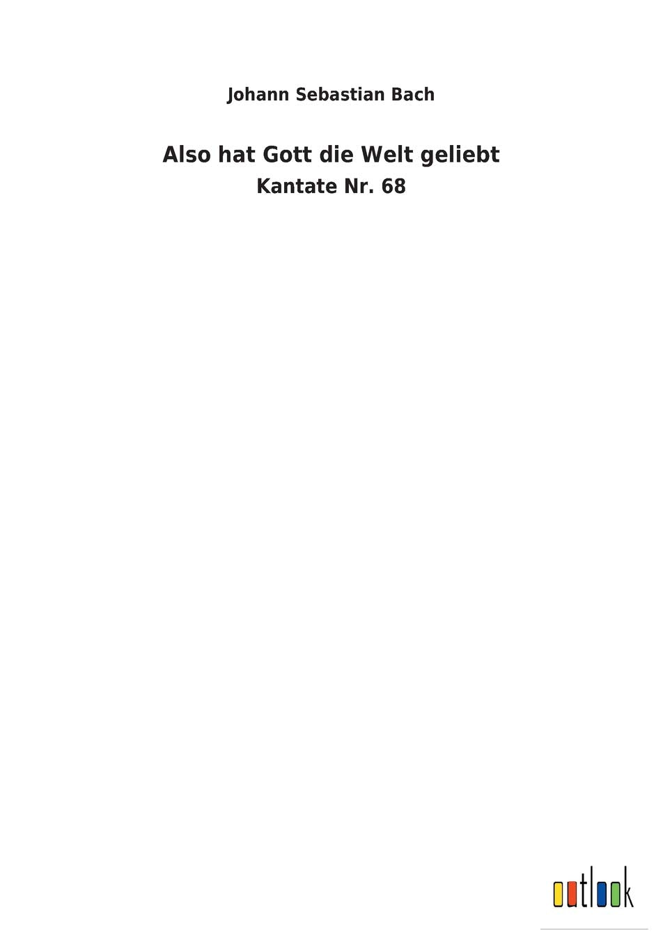 Also hat Gott die Welt geliebt: Kantate Nr. 68 Sheet Music