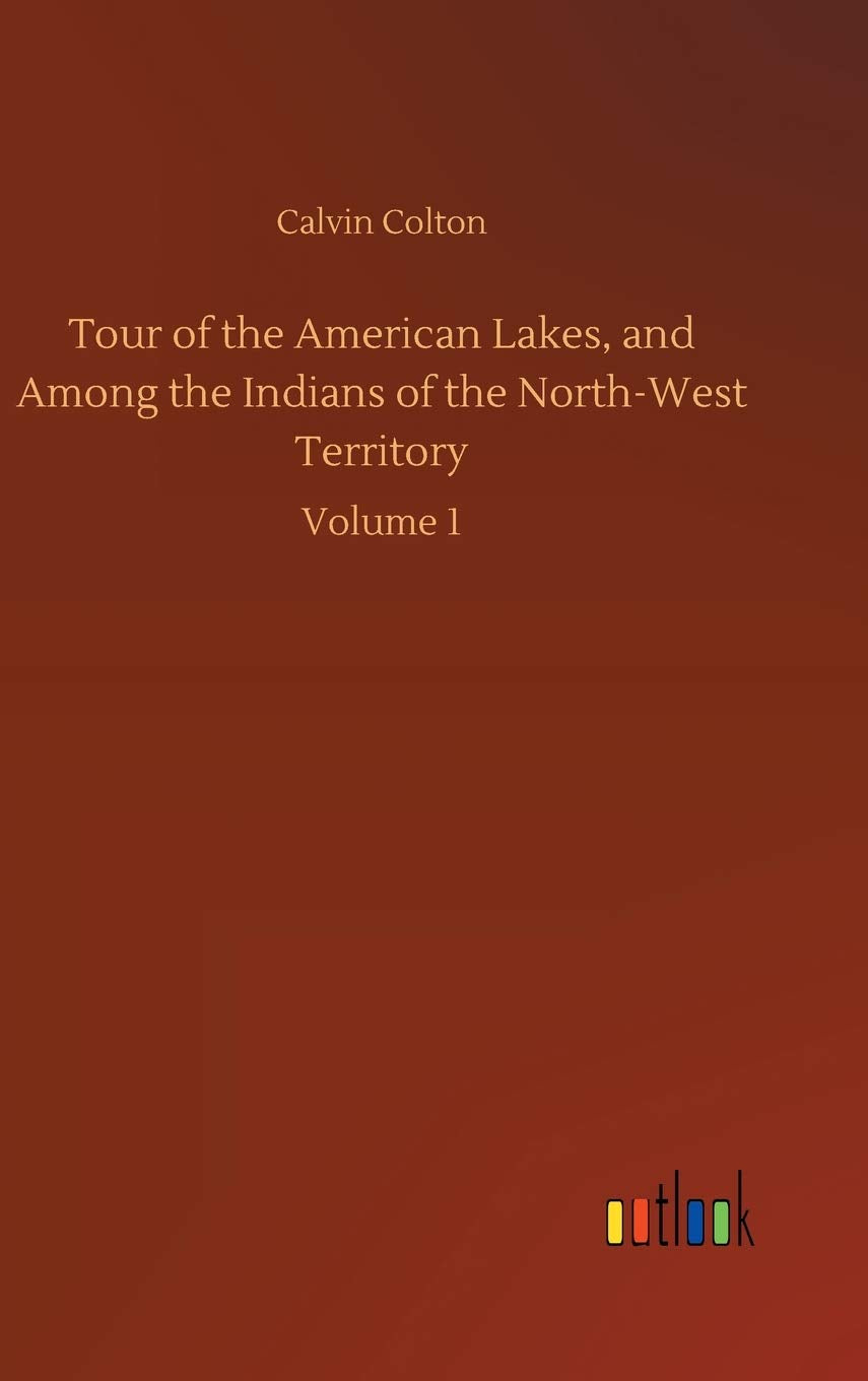 Tour of the American Lakes, and Among the Indians of the North-West Territory book