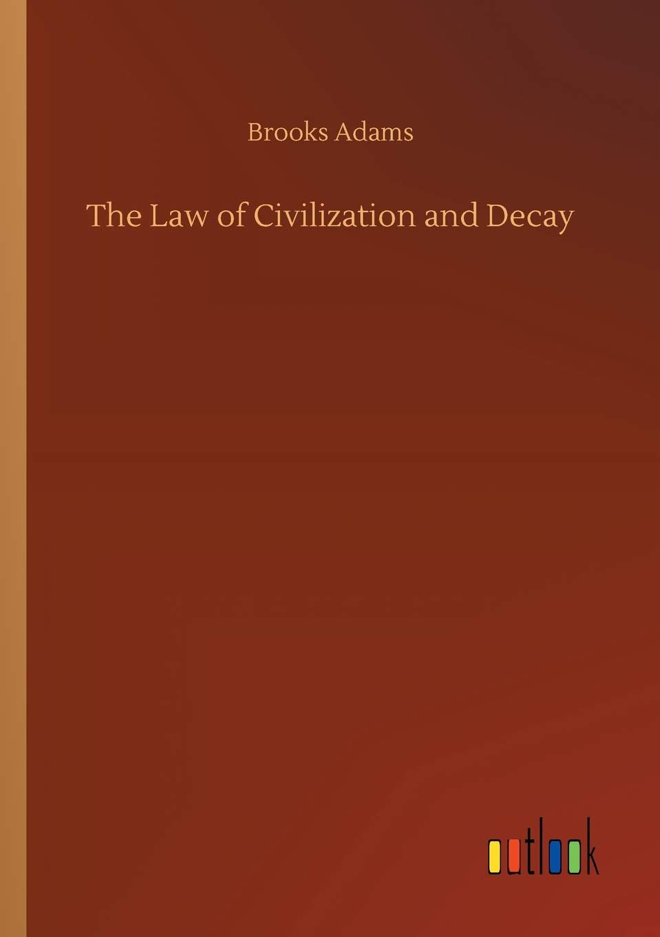 The Law of Civilization and Decay Classics