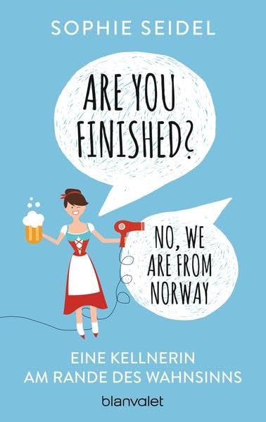 Are you finished? - No, we are from Norway: Eine Kellnerin am Rande des Wahnsinns: Eine Kellnerin am Rande des Wahnsinns. Originalausgabe Humour & Satire