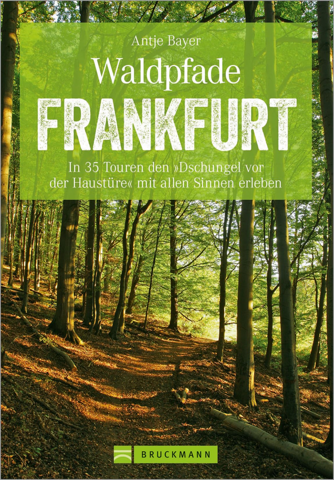 Bruckmann Wanderführer: Waldpfade Frankfurt: In 35 Touren den Dschungel vor der Haustüre mit allen Sinnen erleben. Waldwandern in und um Frankfurt. Mit GPS-Tracks zum Download (Erlebnis Wandern) Leisure, Home & Garden
