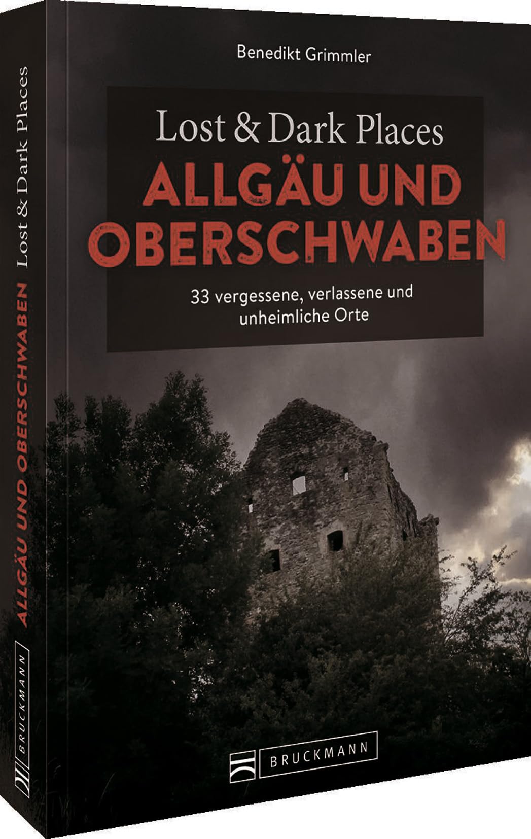 Lost & Dark Places Allgäu & Oberschwaben: 33 vergessene, verlassene und unheimliche Orte Horror & Mystery