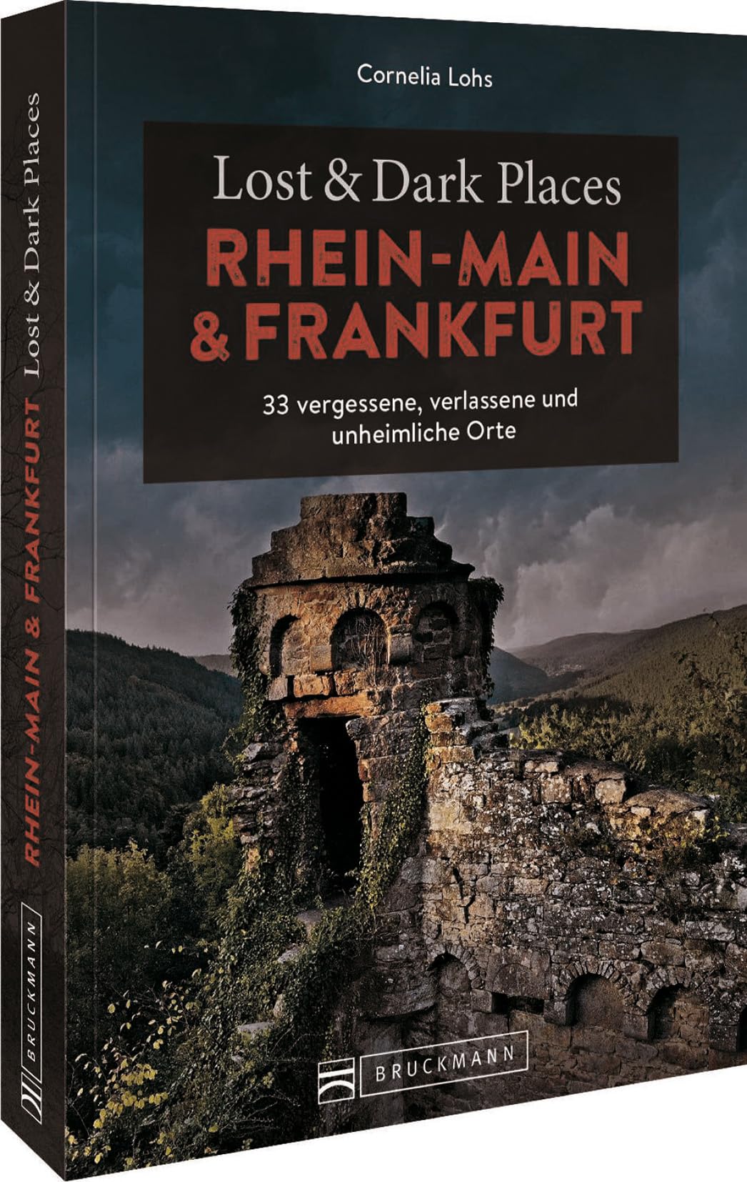 Bruckmann Dark Tourism Guide – Lost & Dark Places Rhein-Main und Frankfurt: 33 vergessene, verlassene und unheimliche Orte Horror & Mystery