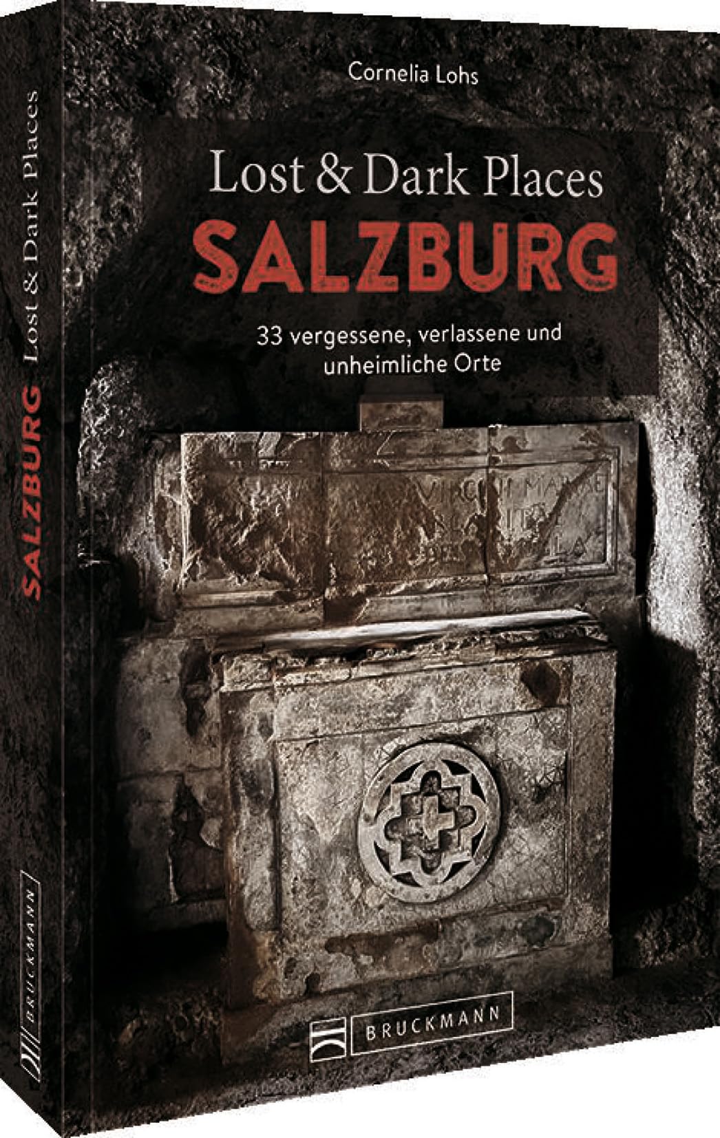 Bruckmann Dark Tourism Guide – Lost & Dark Places Salzburg: 33 vergessene, verlassene und unheimliche Orte Horror & Mystery