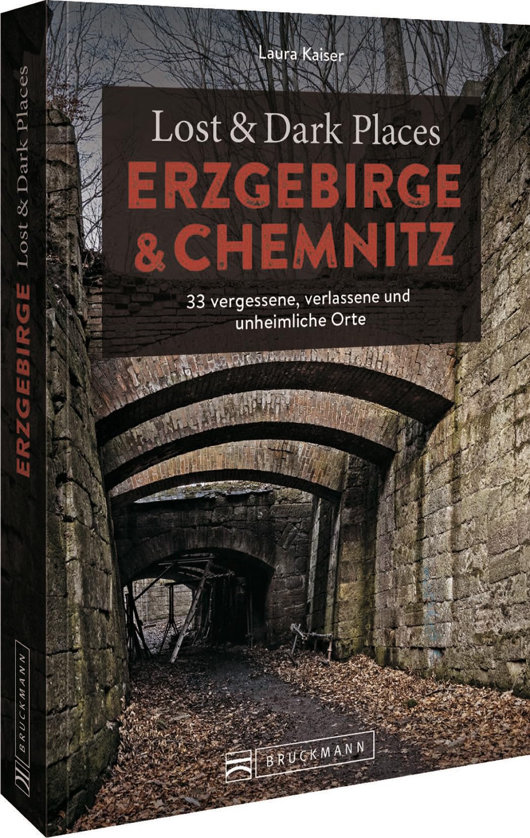 Bruckmann Dark Tourism Guide – Lost & Dark Places Erzgebirge u. Chemnitz: 33 vergessene, verlassene und unheimliche Orte Horror & Mystery