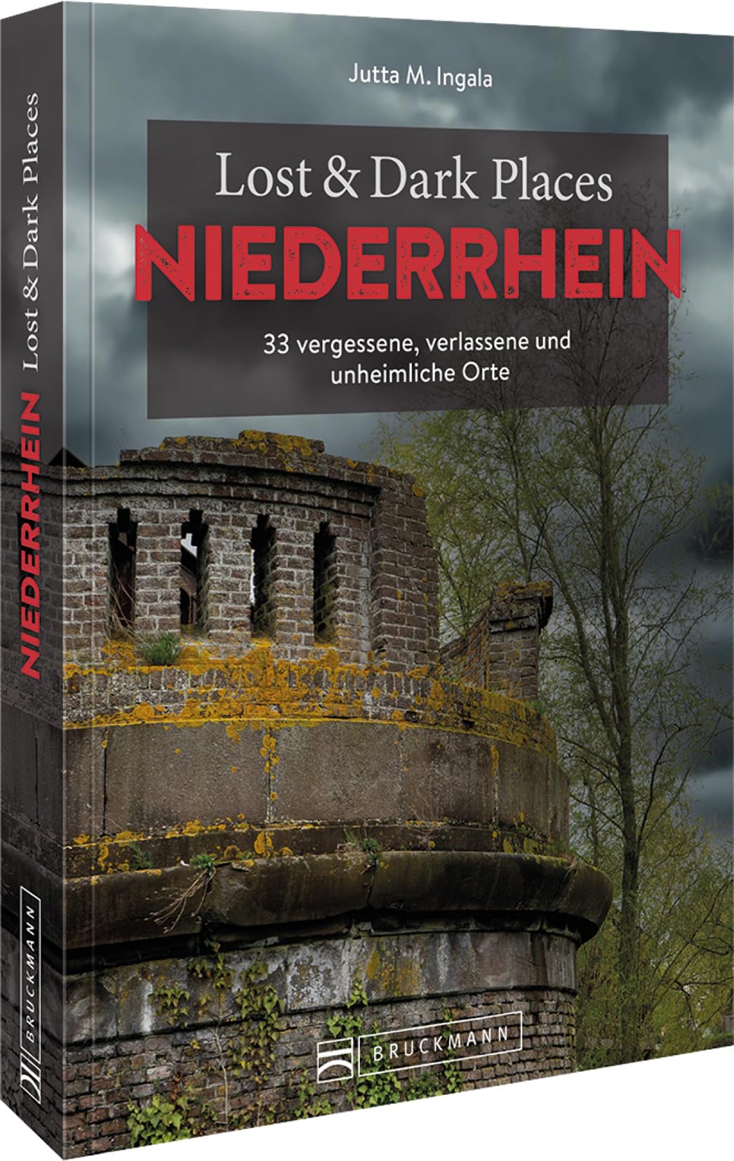 Bruckmann Dark Tourism Guide – Lost & Dark Places Niederrhein: 33 vergessene, verlassene und unheimliche Orte Horror & Mystery