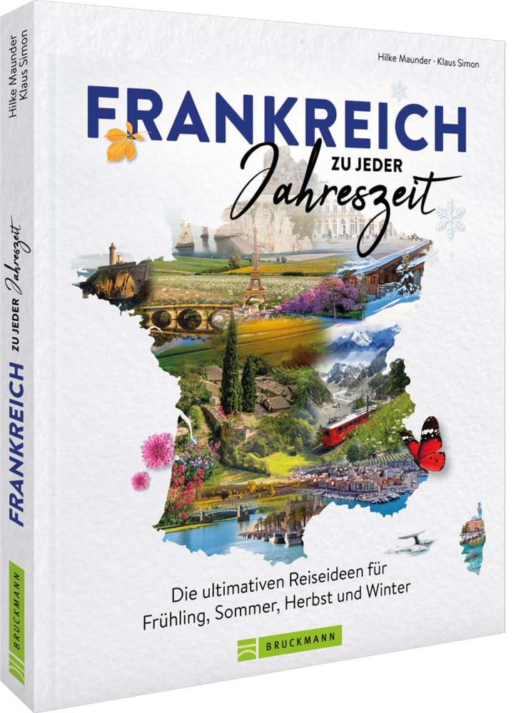 Reise-Bildband – Frankreich zu jeder Jahreszeit: Die ultimativen Reiseideen für Frühling, Sommer, Herbst und Winter Leisure, Home & Garden