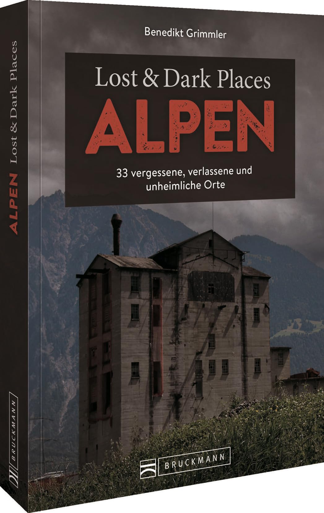 Bruckmann Dark Tourism Guide – Lost & Dark Places Alpen: 33 vergessene, verlassene und unheimliche Orte Horror & Mystery