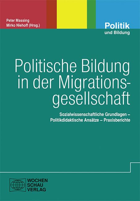 Politische Bildung in der Migrationsgesellschaft: Sozialwissenschaftliche Grundlagen - Politikdidaktische Ansätze - Praxisberichte (Politik und Bildung) Books