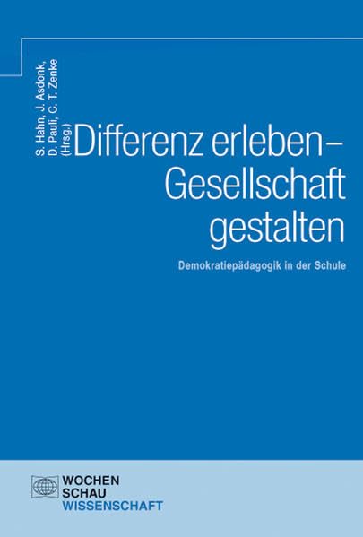 Differenz erleben - Gesellschaft gestalten: Demokratiepädagogik in der Schule (Wochenschau Wissenschaft) Politics & History