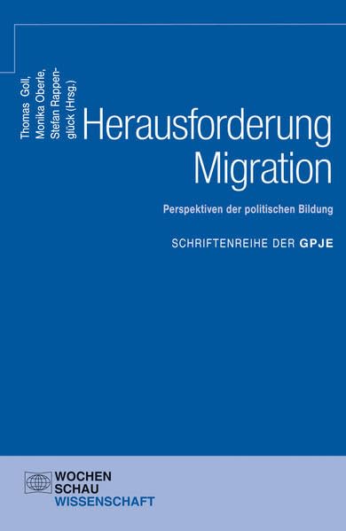 Herausforderung Migration: Perspektiven der politischen Bildung: GPJE-Band 2016 (Schriftenreihe der GPJE) Philosophy