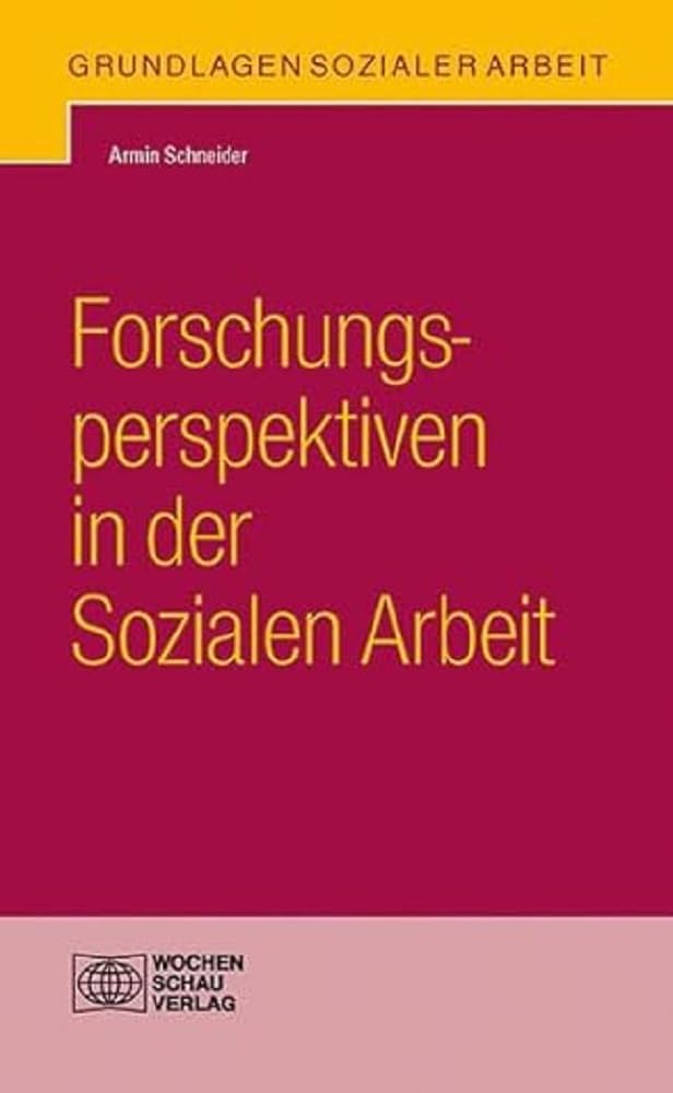 Forschungsperspektiven in der Sozialen Arbeit (Grundlagen Sozialer Arbeit) Social Sciences