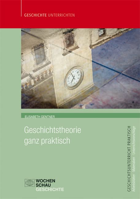 Geschichtstheorie ganz praktisch Learning & Reference