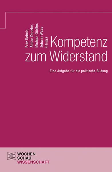 Kompetenz zum Widerstand: Eine Aufgabe für die politische Bildung (Wochenschau Wissenschaft) Law