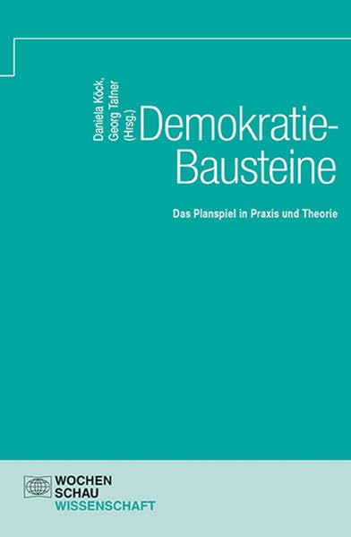 Demokratie-Bausteine: Das Planspiel in Praxis und Theorie (Wochenschau Wissenschaft) Books