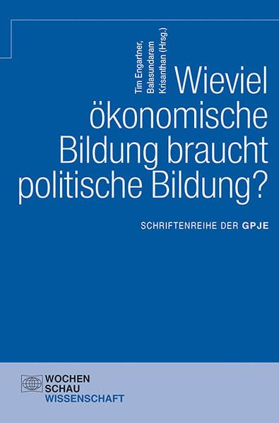 Wieviel ökonomische Bildung braucht politische Bildung?: Schriftenreihe der GPJE Philosophy