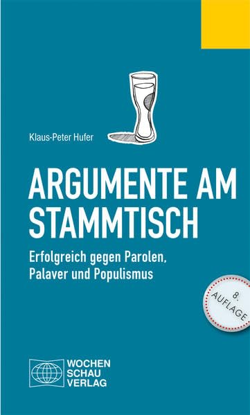 Argumente am Stammtisch: Erfolgreich gegen Parolen, Palaver und Populismus Social Sciences