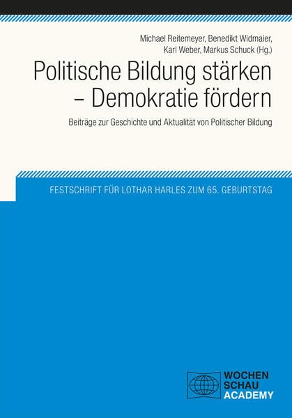Politische Bildung stärken - Demokratie fördern: Festschrift für Lothar Harles zum 65. Geburtstag (Wochenschau Academy) Law