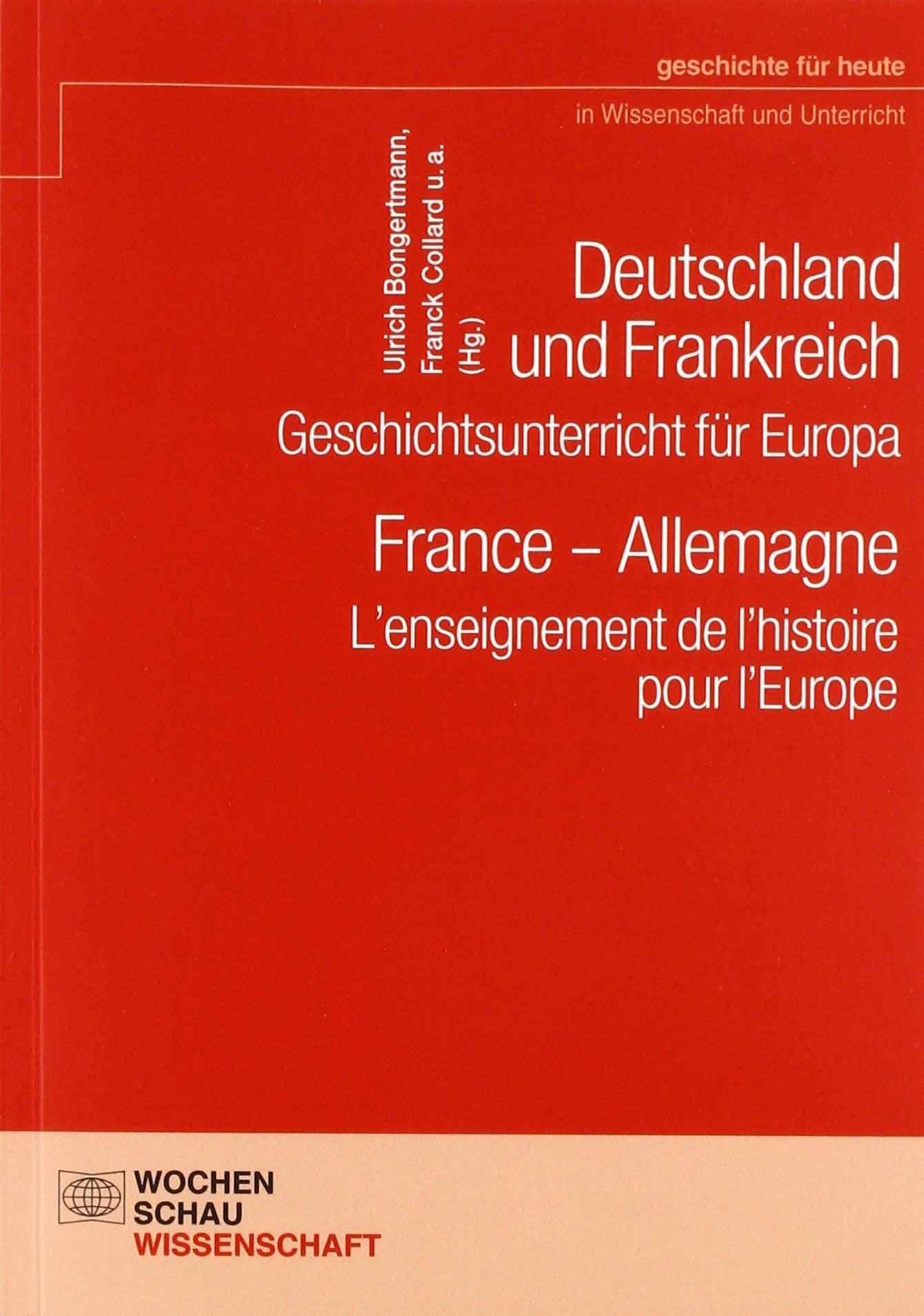 Deutschland und Frankreich – Geschichtsunterricht für Europa / France – Allemagne. L’enseignement de l’histoire pour l’Europe General education