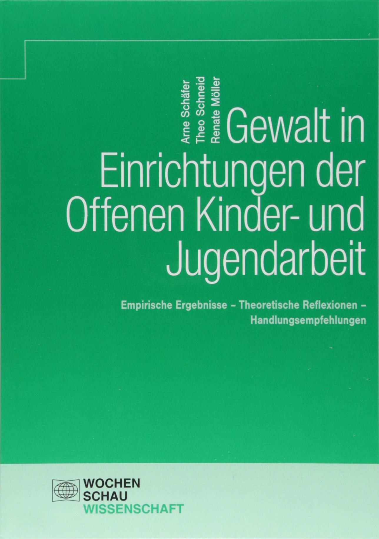 Gewalt in Einrichtungen der Offenen Kinder- und Jugendarbeit: Empirische Ergebnisse – Theoretische Reflexionen – Handlungsempfehlungen (Wochenschau Wissenschaft) Law
