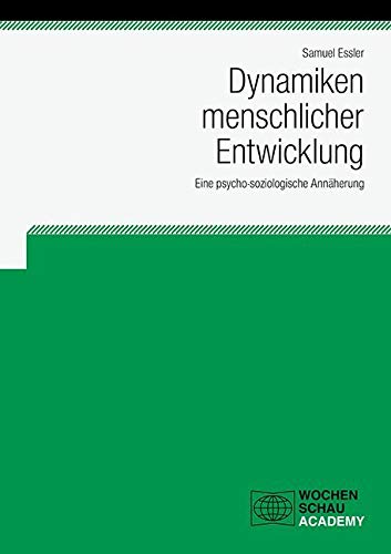 Dynamiken menschlicher Entwicklung: Eine psycho-soziologische Annäherung (Wochenschau Academy) Law