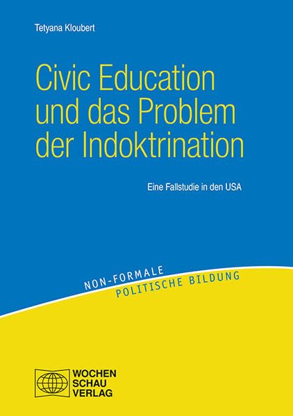 Civic Education und das Problem der Indoktrination: Eine Fallstudie in den USA (Non-formale politische Bildung) Law