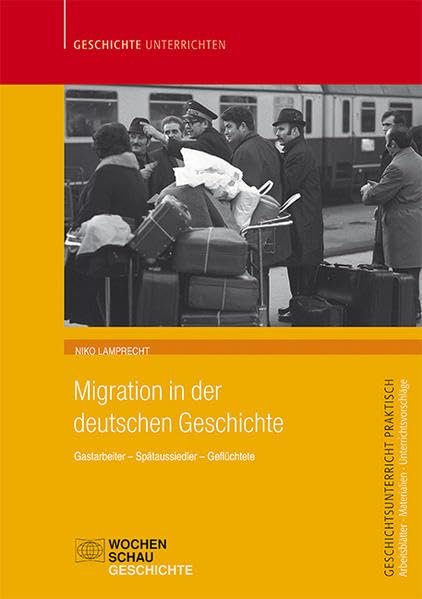 Migration in der deutschen Geschichte: Gastarbeiter – Spätaussiedler – Geflüchtete (Geschichtsunterricht praktisch) Books
