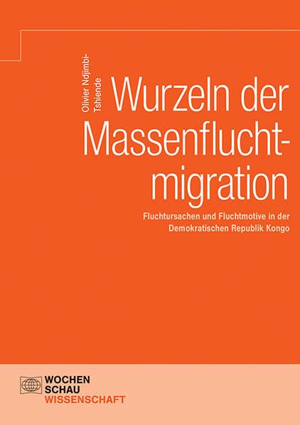 Wurzeln der Massenfluchtmigration: Fluchtursachen und Fluchtmotive in der Demokratischen Republik Kongo (Wochenschau Wissenschaft) Law