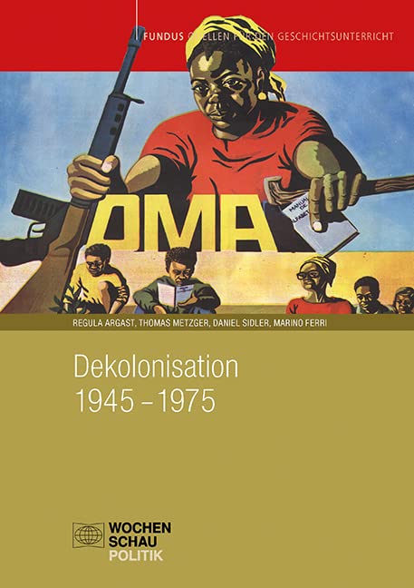 Dekolonisation 1945–1975 (Fundus - Quellen für den Geschichtsunterricht) Politics & History